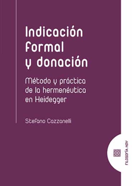 Indicacion Formal Y Donacion: Metodo Y Practica De La Hermeneutica En