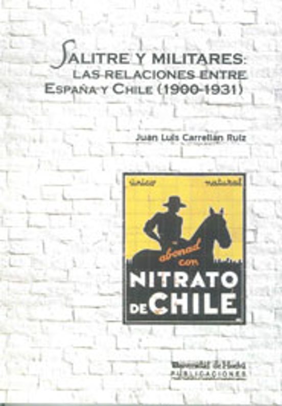 Salitre Y Militares: Las Relaciones Entre España Y Chile 1900-193 1