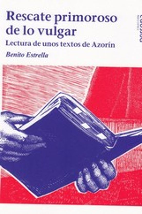 Rescate Primoroso De Lo Vulgar. Lectura De Unos Textos De Azorin