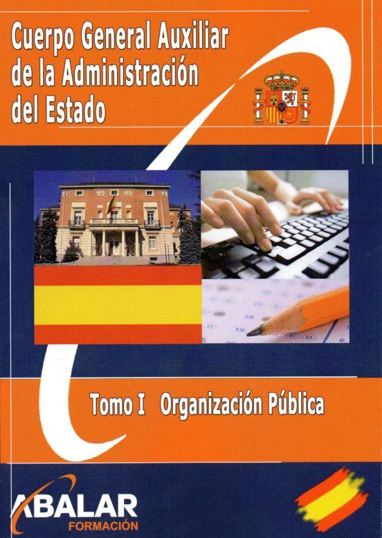 Cuerpo General Auxiliar De La Administracion Del Estado: Tomo I: Organ