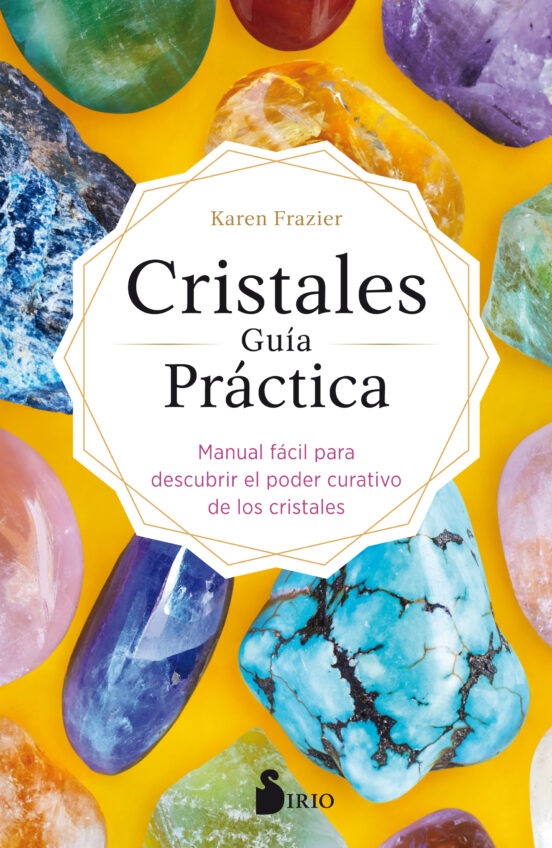 Cristales Guia Practica: Manual Facil Para Descubrir El Poder Curativo