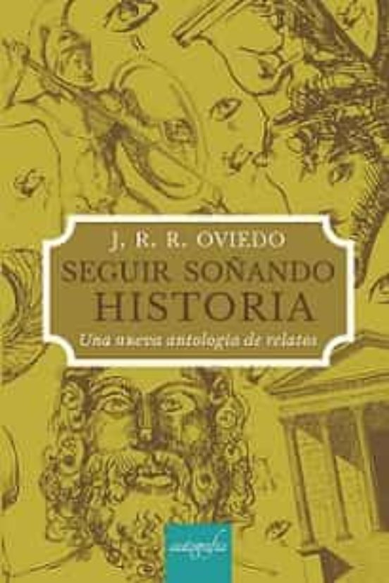 Seguir Soñando Historia. Una Nueva Antologia De Relatos