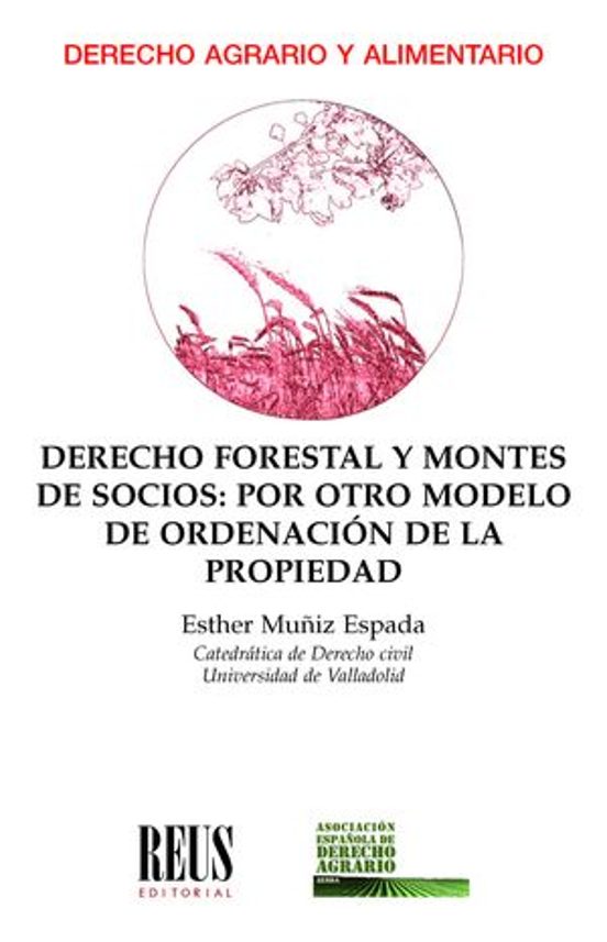 Derecho Forestal Y Montes De Socios: Por Otro Modelo De Ordenación De La Propiedad