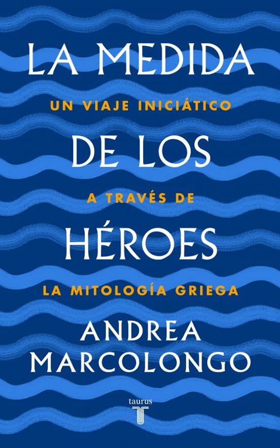 La Medida De Los Héroes: Un Viaje Iniciático A Través De La Mitología