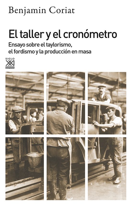 El Taller Y El Cronometro: Ensayo Sobre Taylorismo El Fordismo Y La Po