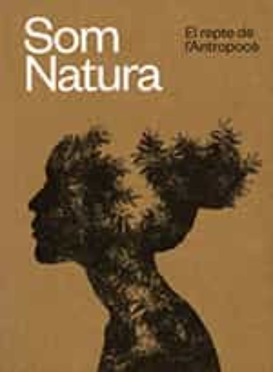 Som Natura. El Repte De L'antropocè
