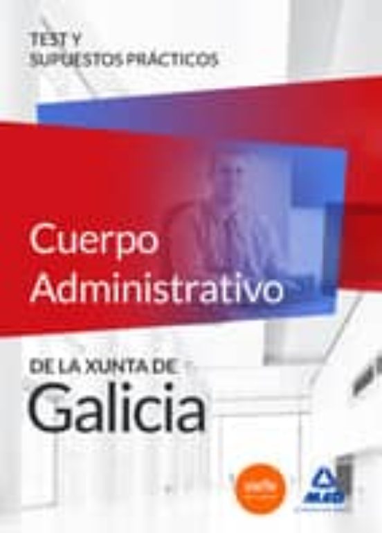 Cuerpo Administrativo De La Xunta De Galicia. Test Y Supuestos Prácticos