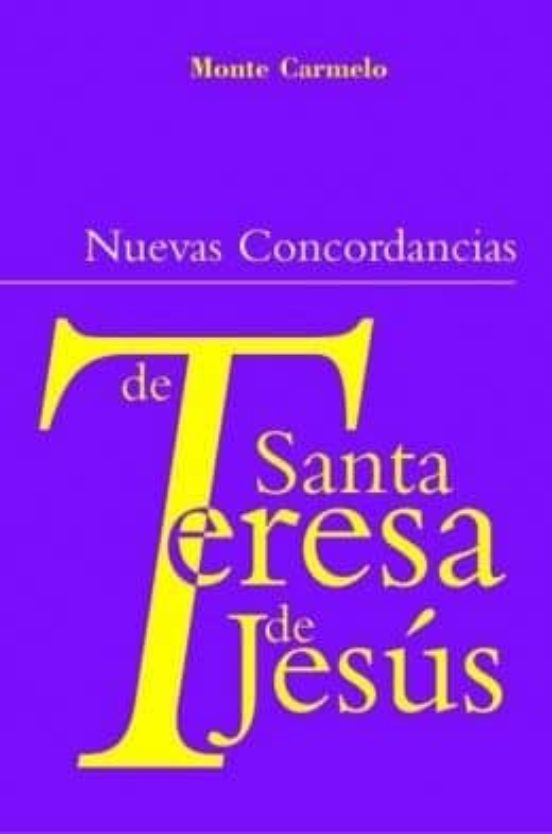 Nuevas Concordancias De Las Obras Y Escritos De Santa Teresa De J Esus