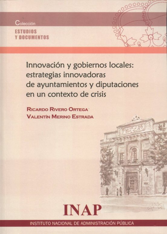 Innovación Y Gobiernos Locales: Estrategias Innovadoras De Ayuntamientos Y Diputaciones En Un Contexto De Crisis