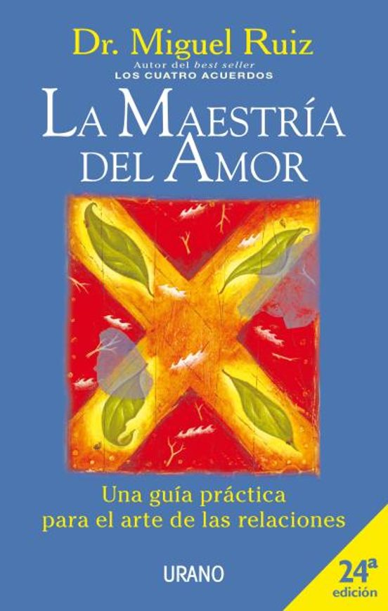 La Maestria Del Amor: Una Guia Practica Para El Arte De Las Relac Ione