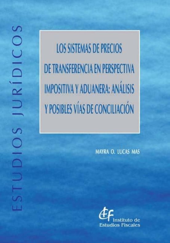 Los Sistemas De Precios De Transferencia En Perspectiva Impositiva Y Aduanera: Análisis Y Posibles Vías De Conciliación