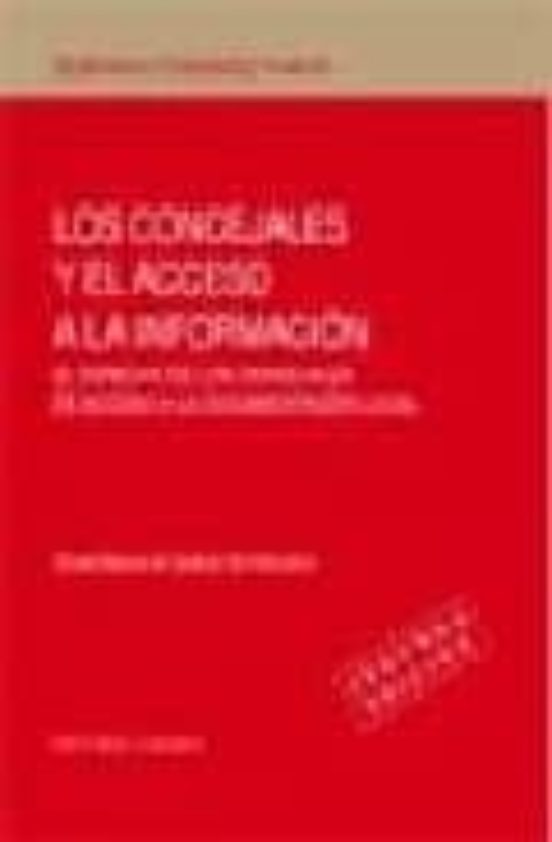 Los Concejales Y El Acceso A La Informacion: El Derecho De Los Co Ncej
