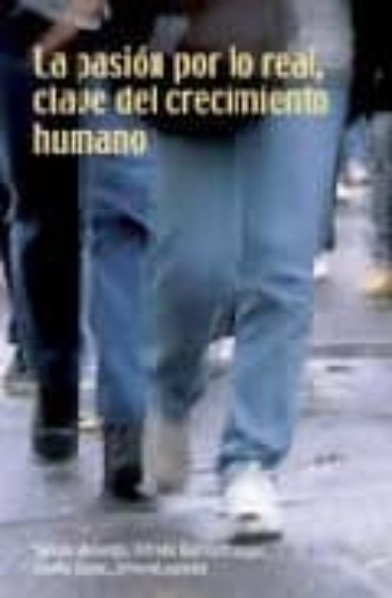 La Pasion Por Lo Real Clave Del Crecimiento Humano
