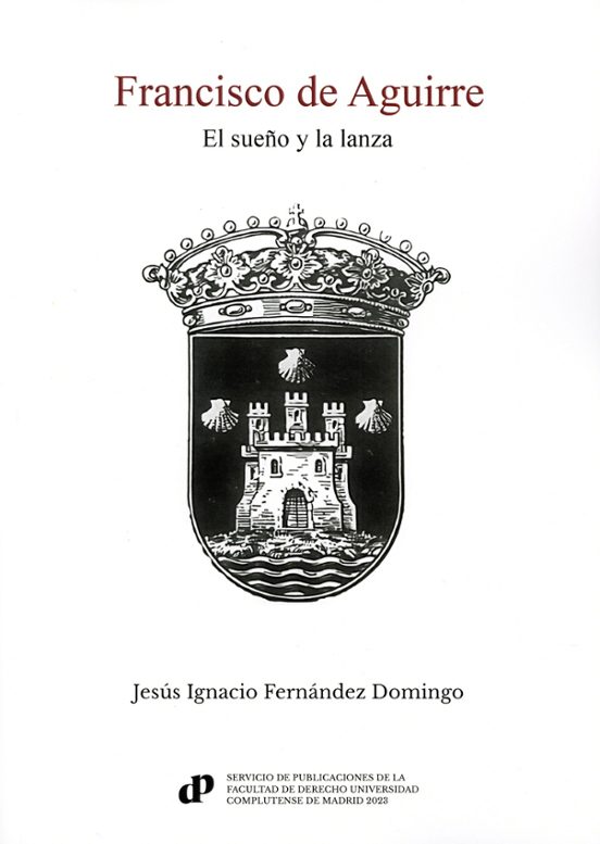 Francisco de Aguirre. El Sueño y la Lanza