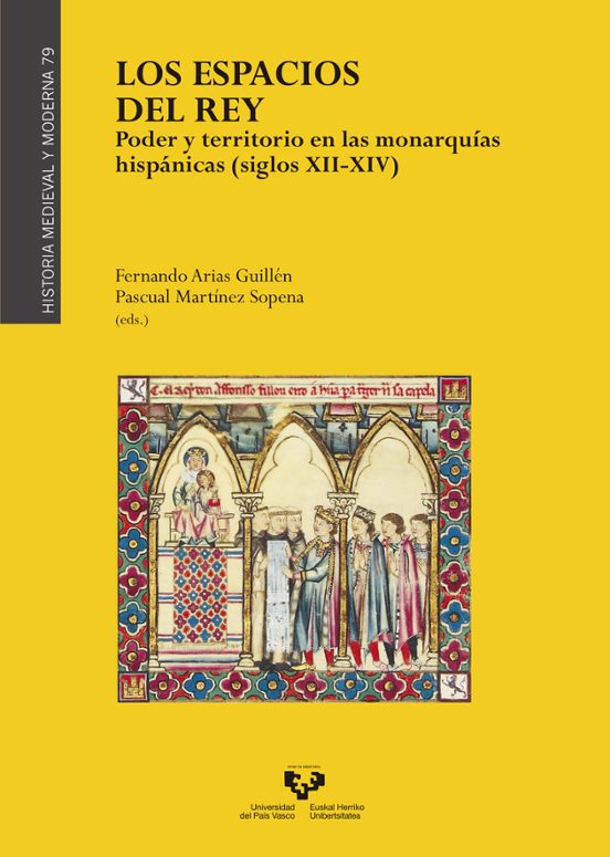 Los Espacios Del Rey. Poder Y Territorio En Las Monarquias Hispan Icas