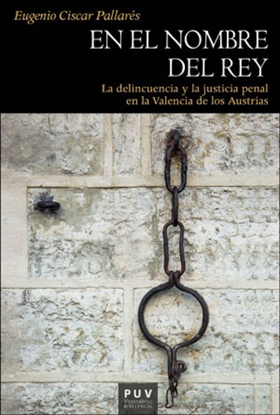 En el Nombre del Rey: La Delincuencia y la Justicia Penal en la Valenc