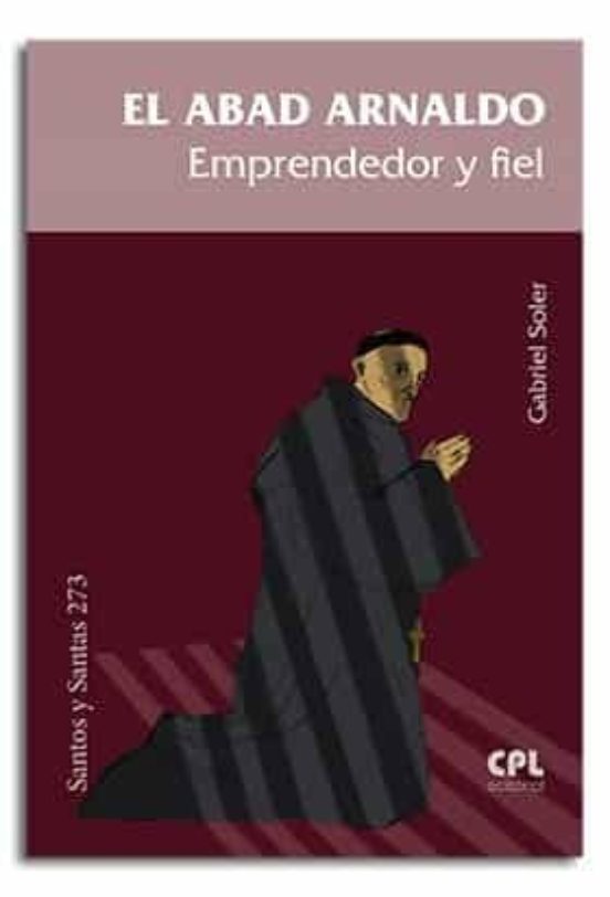 El Abad Arnaldo. Emprendedor Y Fiel
