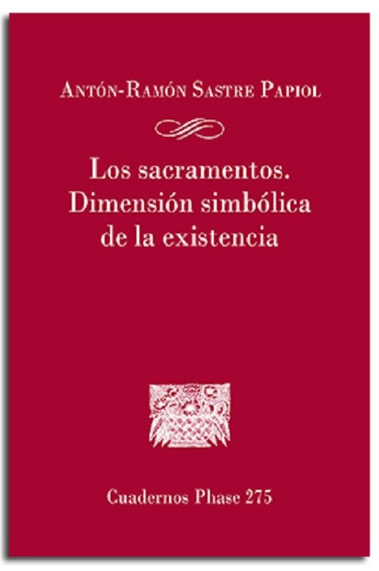 Los Sacramentos. Dimension Simbolica De La Existencia