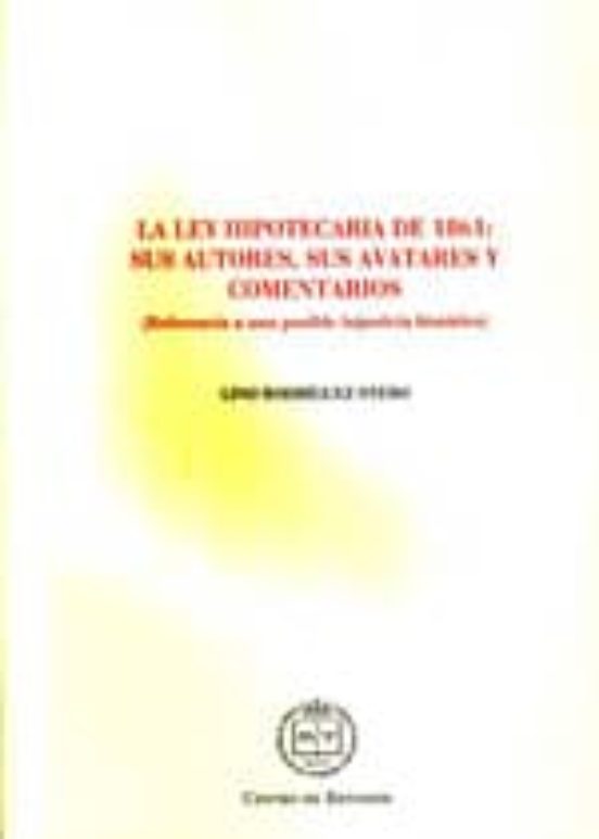 La Ley Hipotecaria De 1861: Sus Autores Sus Avatares Y Comentari Os: R