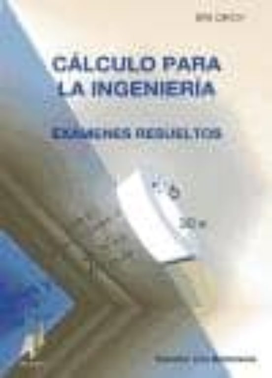 Calculo Para La Ingenieria: Examenes Resueltos