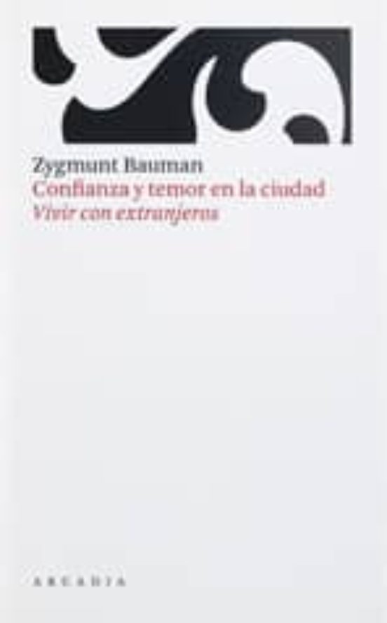 Confianza Y Temor En La Ciudad: Vivir Con Extranjeros
