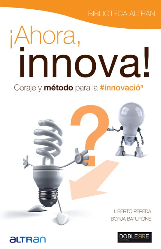 Ahora Innova. Coraje Y Metodo Para La Innovacion