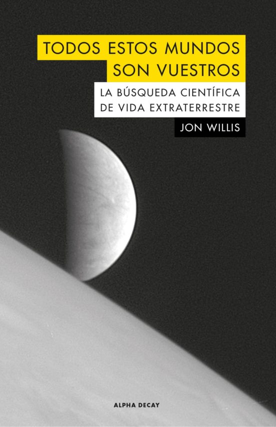 Todos Estos Mundos Son Vuestros: La Busqueda Cientifica De Vida Extrat