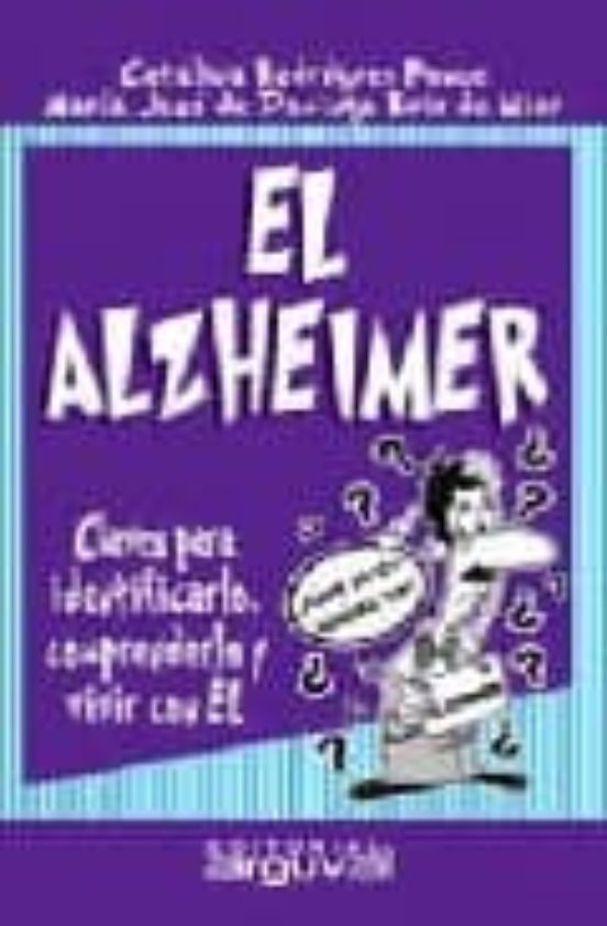 El Alzheimer: Claves Para Identificarlo Comprenderlo Y Vivir Con El