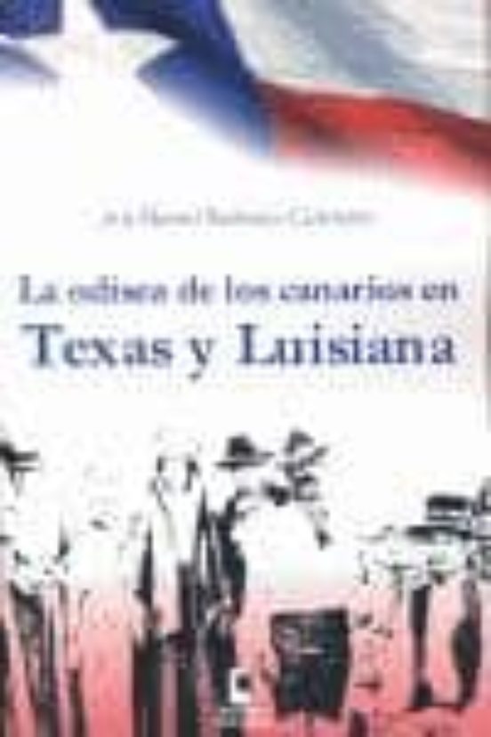 La Odisea De Los Canarios En Texas Y Luisiana