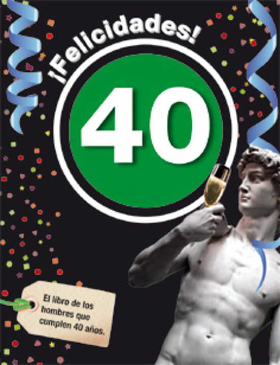 ¡Felicidades! 40: El Libro de los Hombres Que Cumplen 40 Años