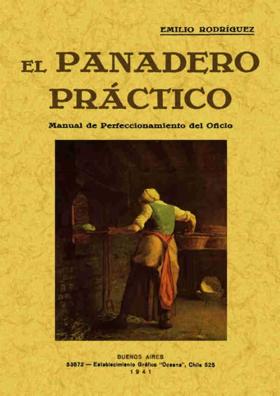 El Panadero Practico: Manual De Perfeccionamiento Del Oficio