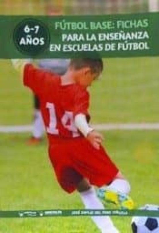 Fútbol Base: Fichas Para La Enseñanza En Escuelas De Fútbol 6-7 Años