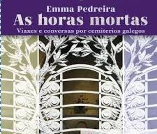 As Horas Mortas.viaxes E Conversas Por Cemiterios Galegos