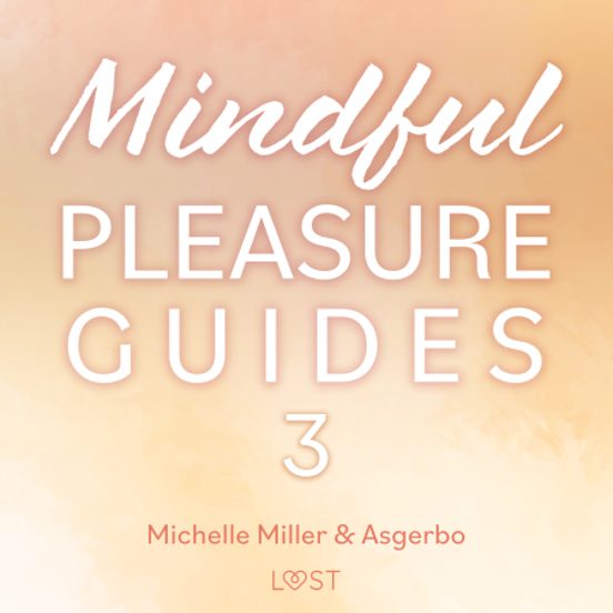 Mindful Pleasure Guides 3 – Read By Sexologist Michelle Miller
