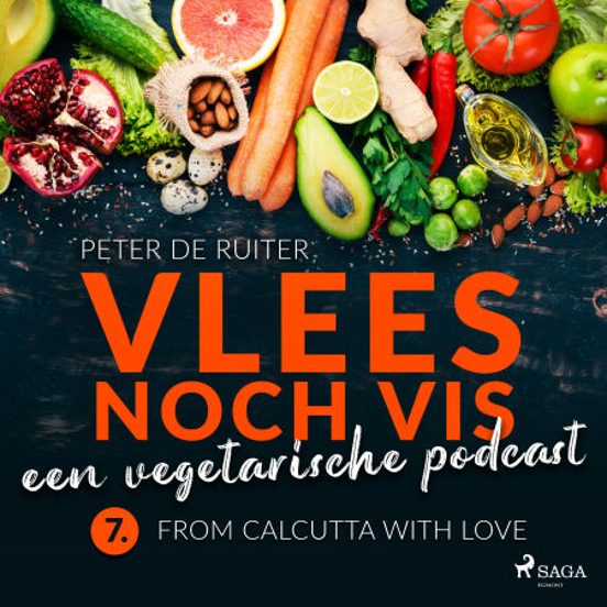 Vlees Noch Vis - Een Vegetarische Podcast; From Calcutta With Love