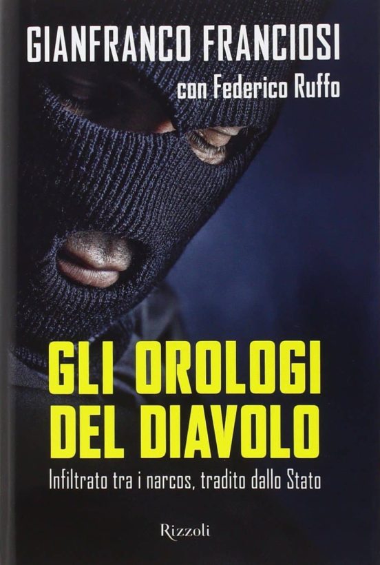 Orologi del Diavolo. Infiltrato Tra i Narcos Tradito Dallo Stato