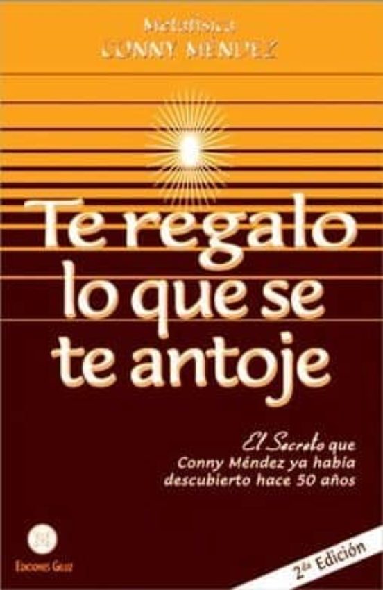 Te Regalo Lo Que Se Te Antoje: El Secreto Que Conny Mendez Ya Habia De