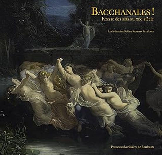 Bacchanales !: Ivresse Des Arts Au Xixe Siècle
