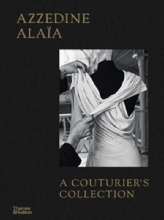 Azzedine Alaia: A Couturiers Collection