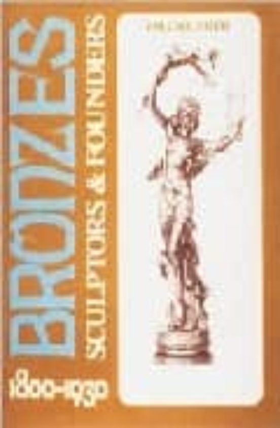 Bronzes: Sculptors And Founders 1800-1930
