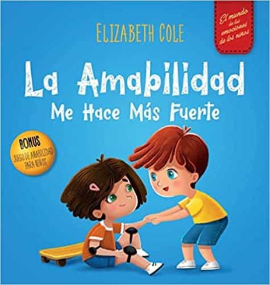 La Amabilidad Me Hace Más Fuerte: Libro Infantil Ilustrado Sobre La Ma