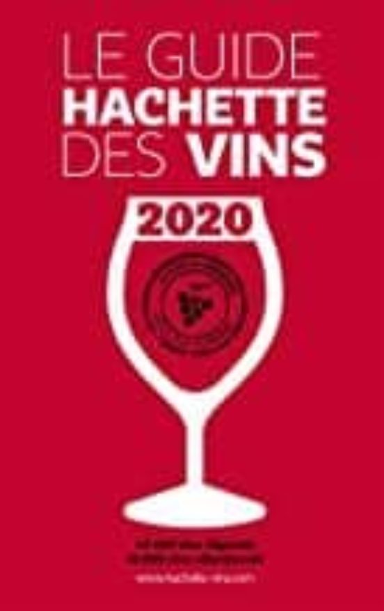 Le Guide Hachette Des Vins 2020 : 40.000 Vins Degustes 10.000 Vins Sel