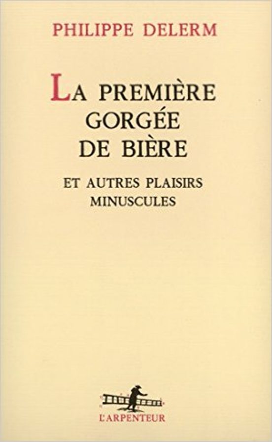 La Premiere Gorgee De Biere Et Autres Plaisirs Minuscules