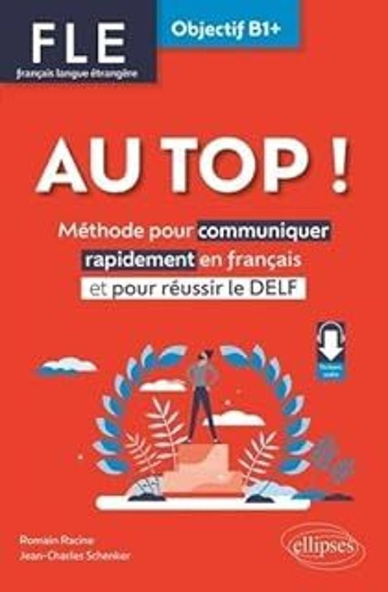 Au Top ! Fle Français Langue Étrangère Objectif B1+ : Méthode Pour Com