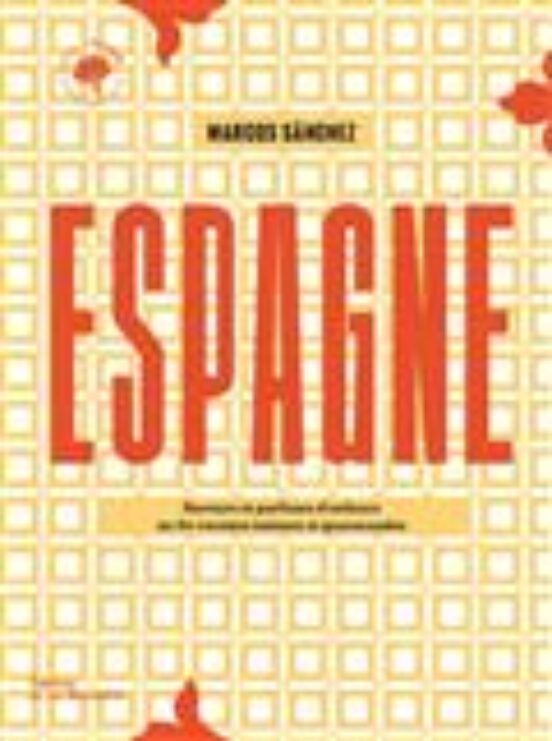 Espagne: Saveurs Et Parfums D Enfance En 80 Recettes Intimes Et Gourma