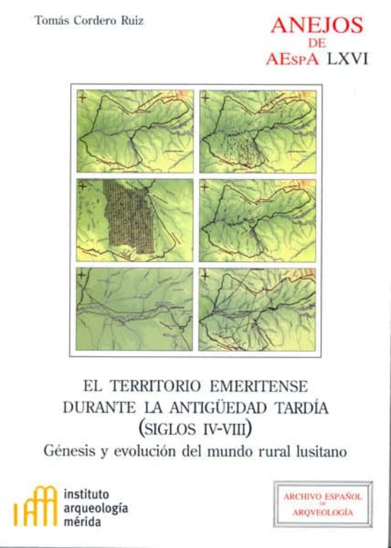 El Territorio Emeritense Durante La Antigüedad Tardía : Génesis Y Evolución Del Mundo Rural Lusitano