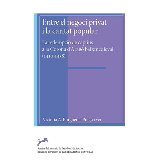Entre El Negoci Privat I La Caritat Popular : La Redempció De Captius A La Corona D'Aragó Baixmedieval