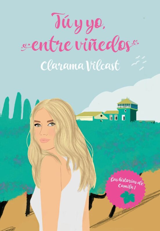 Tú Y Yo Entre Viñedos. Las Historias De Camila 1