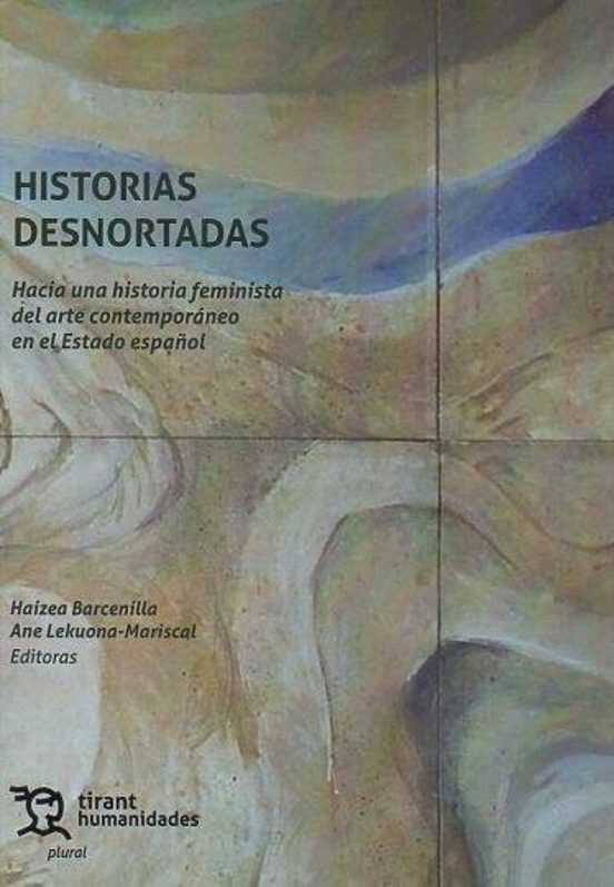 Historias Desnortadas. Hacia Una Historia Feminista Del Arte Contemporáneo En El Estado Español
