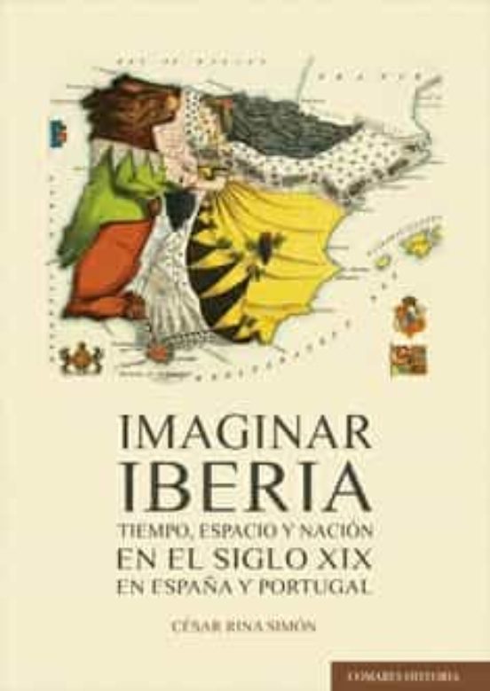 Imaginar Iberia.tiempo Espacio Y Nación En El Siglo Xix En Españ A Y P